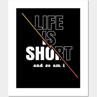 Life is Short And So Am I, A Funny Gift Idea For Family And Friends Posters and Art